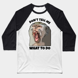 Monkey Dont Tell Me What To Do Baseball T-Shirt